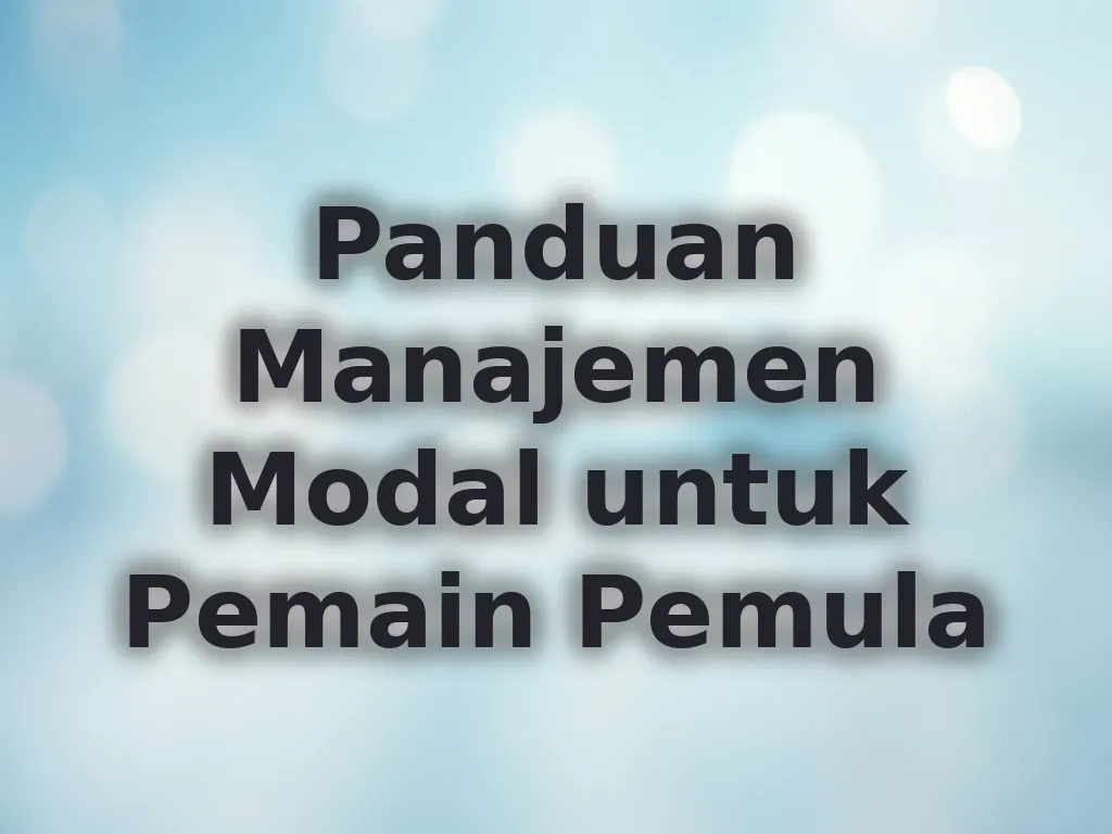 Panduan Manajemen Modal untuk Pemain Pemula
